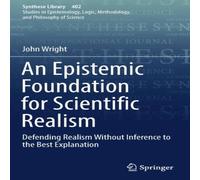 John Wright An Epistemic Foundation for Scientific Realism : Defending Realism John Wright Multicolor