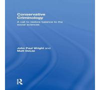 John Wright Conservative Criminology: A Call to Restore Balance to the Social in White John Wright White