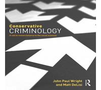 John Wright Conservative Criminology: A Call to Restore Balance to the Social John Wright Multicolor