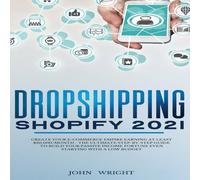 John Wright Dropshipping Shopify 2021: Create your E-commerce Empire earning in White John Wright White