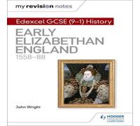 John Wright My Revision Notes: Edexcel GCSE (9-1) History: Early Elizabethan England, 1558 - 88 Book John Wright Multicolor