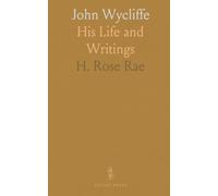 John Wycliffe: His Life and Writings