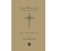 John Wycliffe: The Morning Star of the Reformation
