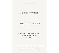 John Yorke Trip to the Moon : Understanding the True Power Of Story Hardcover John Yorke Multicolor