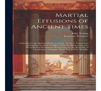 John Young Martial Effusions of Ancient Times; Addressed to the Spartan John Young Multicolor