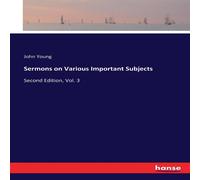 John Young Sermons on Various Important Subjects:Second Edition, Vol. 3 John Young Multicolor