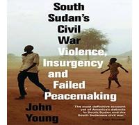 John Young South Sudan's Civil War: Violence, Insurgency & Failed John Young Multicolor