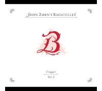 JOHN ZORN - The Bagatelles Vol. 3 - Trigger