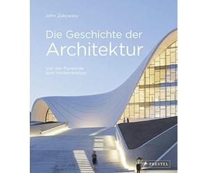 John Zukowsky S Die Geschichte der Architektur: Von der Pyramide zum (Hardback)
