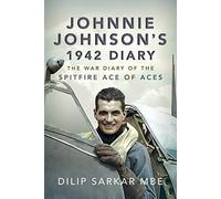 Johnnie Johnson's 1942 Diary: The War Diary of the Spitfire Ace of Aces
