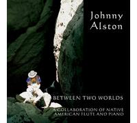 JOHNNY ALSTON - Between Two Worlds a Collaboration of Native Amer