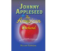 Johnny Appleseed and the American Orchard : A Cultural History