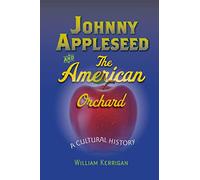 Johnny Appleseed and the American Orchard: A Cultural History