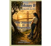 Johnny B and The Gift of a Tree: Book 1: A Journey of Forgiveness