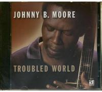 Johnny B. Moore - Troubled World