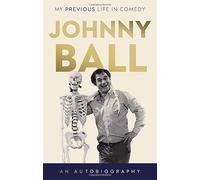 Johnny Ball - My Previous Life in Comedy: An engaging and entertaining memoir from a national treasure!