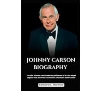 JOHNNY CARSON BIOGRAPHY: The Life, Career, and Enduring Influence of a Late-Night Legend and America’s Greatest Television Entertainer (World’s Most Inspiring Lives)