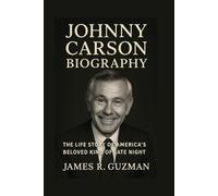 JOHNNY CARSON BIOGRAPHY: The Life Story Of America’s Beloved King Of Late Night