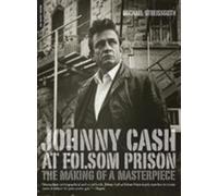 Johnny Cash at Folsom Prison: The Making of a Masterpiece