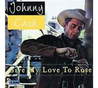 Johnny Cash - Give My Love to Rose