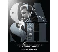 Johnny Cash: The Life and Legacy of the Man in Black: The Life and Legacy of the Man in Black Featuring Photographs and Artifacts Form the Cash Family Archives