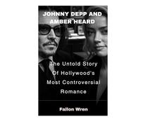 Johnny Depp And Amber Heard: The Untold Story Of Hollywood's Most Controversial Romance