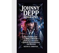 JOHNNY DEPP BIOGRAPHY: The Chameleon of Hollywood - From Jack Sparrow to Edward Scissorhands and Beyond