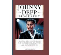 JOHNNY DEPP BIOGRAPHY: The Life and Legacy of a Screen Icon Who Changed Fame, Creativity, and Culture Forever
