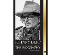 Johnny Depp: The Biography of a Legendary American actor and musician, his Life and Divorce from Amber Heard in Retrospective (Artists)