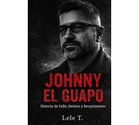 Johnny el guapo: Historia de calle, Destino y Renacimiento