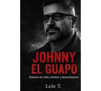 Johnny el guapo: Historia de calle, Destino y Renacimiento