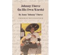Johnny Florez : (In His Own Words)