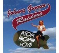 JOHNNY GUNNER & THE RAIDERS - GUNNER, Johnny & The Raiders Atom Bomb Love