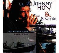 Johnny Hoy & Bluefish - You Gonna Lose Your Head