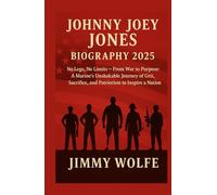 JOHNNY JOEY JONES BIOGRAPHY 2025: No Legs, No Limits - From War to Purpose: A Marine’s Unshakable Journey of Grit, Sacrifice, and Patriotism to Inspire a Nation