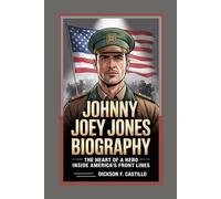 Johnny Joey Jones Biography: The Heart of a Hero Inside America's Frontlines