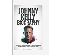 JOHNNY KELLY BIOGRAPHY: Persistence Behind the Throne - A Master Drummer's Journey Through Metal's Legendary Bands