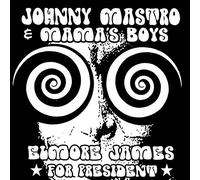 Johnny Mastro & Mama's Boys - Elmore James For President
