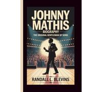 JOHNNY MATHIS BIOGRAPHY: The Original Gentleman of Song