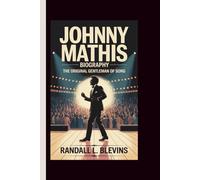 JOHNNY MATHIS BIOGRAPHY: The Original Gentleman of Song