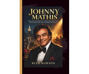 JOHNNY MATHIS: The Untold Journey of a Romantic Music Icon, Timeless Ballads, and a Lasting Pop Legacy