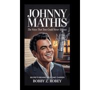 JOHNNY MATHIS: The Voice That Time Could Never Silence: Secrets Behind an Iconic Career