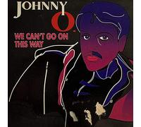 Johnny O - We Can'T Go on This Way