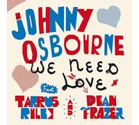 Johnny Osbourne - We Need Love (feat. Tarrus Riley & Dean Fraser) [VINYL]