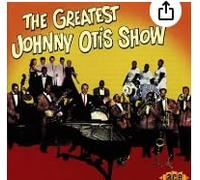 Johnny Otis - Greatest Johnny Otis Show, the