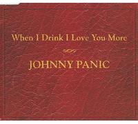 Johnny Panic - When I Drink I Love You More
