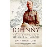 Johnny: The Legend and Tragedy of General Sir Ian Hamilton