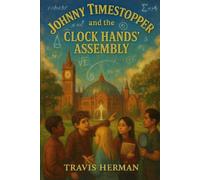 Johnny Timestopper and the Clock Hands' Assembly: 3 (Johnny Timestopper Mystery Adventures)