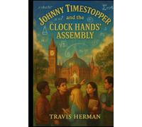Johnny Timestopper and the Clock Hands' Assembly (Johnny Timestopper Mystery Adventures)