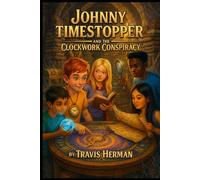 Johnny Timestopper and the Clockwork Conspiracy: 1 (Johnny Timestopper Mystery Adventures)
